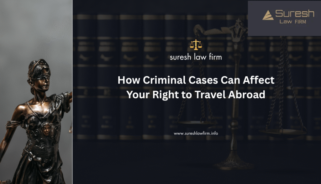 How Criminal Cases Can Affect Your Right to Travel Abroad